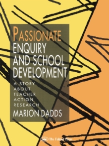 Passionate Enquiry and School Development : A Story About Teacher Action Research