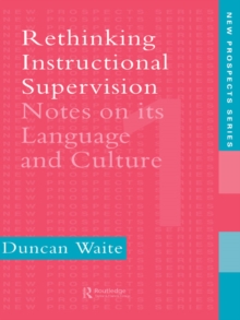 Rethinking Instructional Supervision : Notes On Its Language And Culture