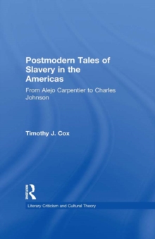 Postmodern Tales of Slavery in the Americas : From Alejo Carpentier to Charles Johnson