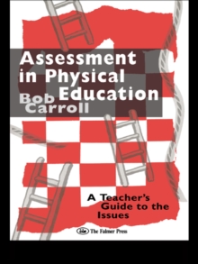 Assessment in Physical Education : A Teacher's Guide to the Issues