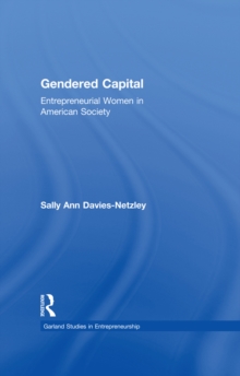 Gendered Capital : Entrepreneurial Women in American Enterprise