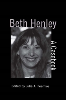 Beth Henley : A Casebook