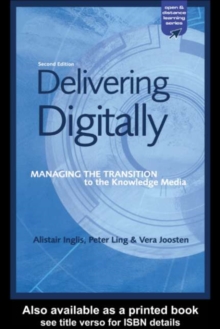 Delivering Digitally : Managing the Transition to the New Knowledge Media