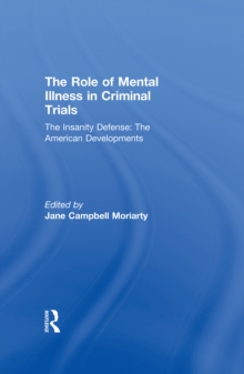 The Insanity Defense: American Developments : The Role of Mental Illness in Criminal Trials