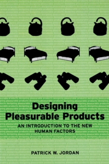 Designing Pleasurable Products : An Introduction to the New Human Factors