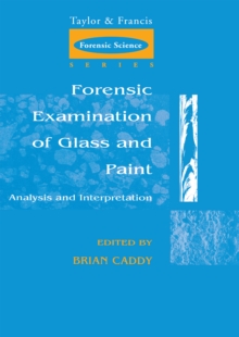 Forensic Examination of Glass and Paint : Analysis and Interpretation