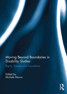 Moving Beyond Boundaries in Disability Studies : Rights, Spaces and Innovations