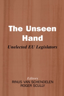 The Unseen Hand : Unelected EU Legislators