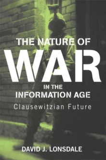 The Nature of War in the Information Age : Clausewitzian Future