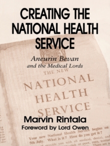 Creating the National Health Service : Aneurin Bevan and the Medical Lords