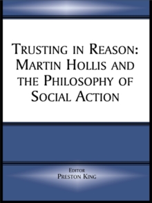 Trusting in Reason : Martin Hollis and the Philosophy of Social Action