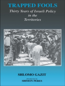 Trapped Fools : Thirty Years of Israeli Policy in the Territories