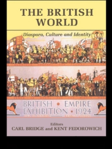 The British World : Diaspora, Culture and Identity