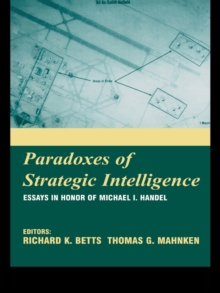 Paradoxes of Strategic Intelligence : Essays in Honor of Michael I. Handel