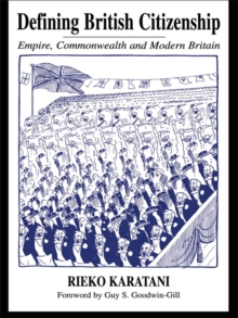 Defining British Citizenship : Empire, Commonwealth and Modern Britain