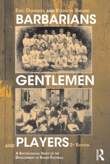 Barbarians, Gentlemen and Players : A Sociological Study of the Development of Rugby Football