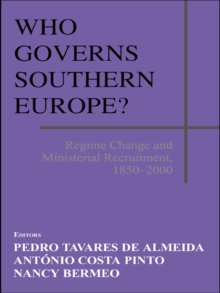 Who Governs Southern Europe? : Regime Change and Ministerial Recruitment, 1850-2000