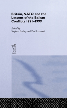 Britain, NATO and the Lessons of the Balkan Conflicts, 1991 -1999