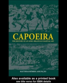 Capoeira : The History of an Afro-Brazilian Martial Art