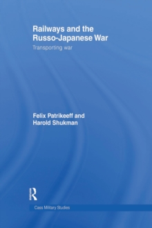 Railways and the Russo-Japanese War : Transporting War