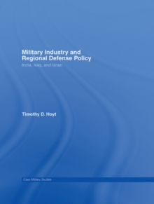 Military Industry and Regional Defense Policy : India, Iraq and Israel