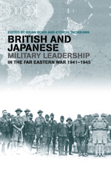 British and Japanese Military Leadership in the Far Eastern War, 1941-45