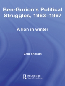 Ben-Gurion's Political Struggles, 1963-1967 : A Lion in Winter