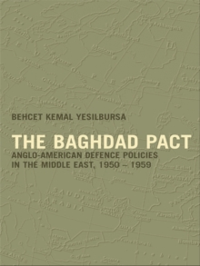 The Baghdad Pact : Anglo-American Defence Policies in the Middle East, 1950-59