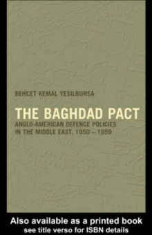 The Baghdad Pact : Anglo-American Defence Policies in the Middle East, 1950-59