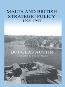 Malta and British Strategic Policy, 1925-43