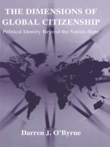 The Dimensions of Global Citizenship : Political Identity Beyond the Nation-State