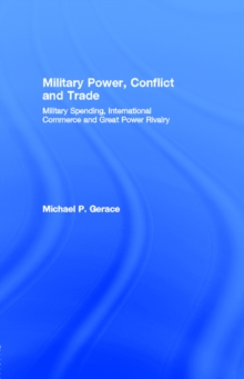 Military Power, Conflict and Trade : Military Spending, International Commerce and Great Power Rivalry