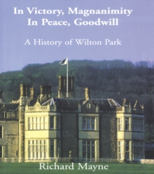 In Victory, Magnanimity, in Peace, Goodwill : A History of Wilton Park