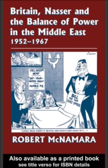 Britain, Nasser and the Balance of Power in the Middle East, 1952-1977 : From The Eygptian Revolution to the Six Day War