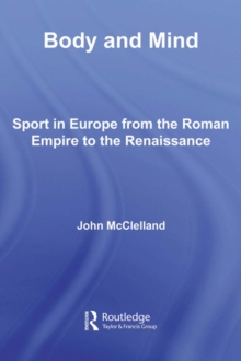 Body and Mind : Sport in Europe from the Roman Empire to the Renaissance