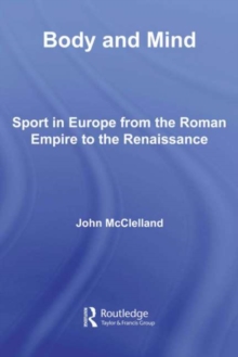 Body and Mind : Sport in Europe from the Roman Empire to the Renaissance