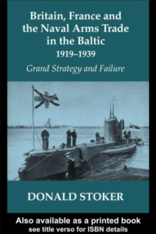 Britain, France and the Naval Arms Trade in the Baltic, 1919 -1939 : Grand Strategy and Failure