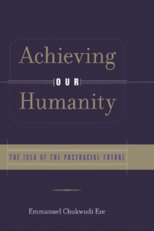 Achieving Our Humanity : The Idea of the Postracial Future