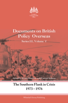 The Southern Flank in Crisis, 1973-1976 : Series III, Volume V: Documents on British Policy Overseas