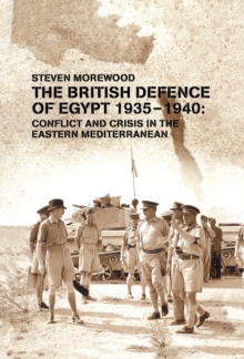 The British Defence of Egypt, 1935-40 : Conflict and Crisis in the Eastern Mediterranean