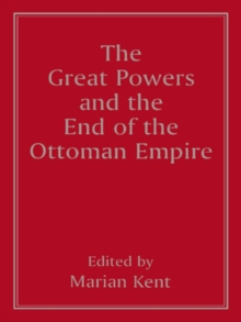 The Great Powers and the End of the Ottoman Empire