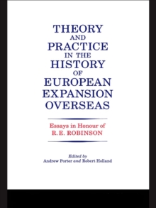 Theory and Practice in the History of European Expansion Overseas : Essays in Honour of Ronald Robinson