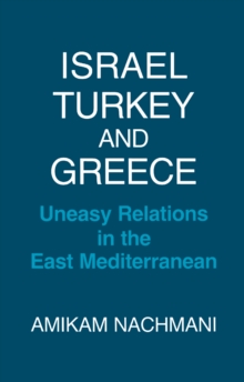 Israel, Turkey and Greece : Uneasy Relations in the East Mediterranean