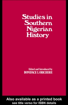 Studies in Southern Nigerian History : A Festschrift for Joseph Christopher Okwudili Anene 1918-68