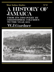 The History of Jamaica : From its Discovery by Christopher Columbus to the Year 1872