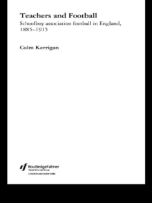 Teachers and Football : Schoolboy Association Football in England, 1885-1915