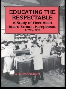 Educating the Respectable : A Study of Fleet Road Board School, Hampstead