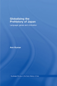 Globalizing the Prehistory of Japan : Language, genes and civilisation