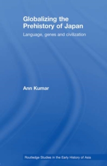 Globalizing the Prehistory of Japan : Language, genes and civilisation