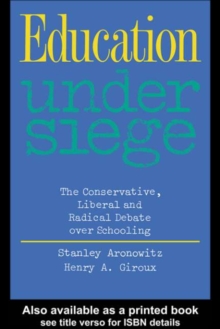 Education Under Siege : The Conservative, Liberal and Radical Debate over Schooling